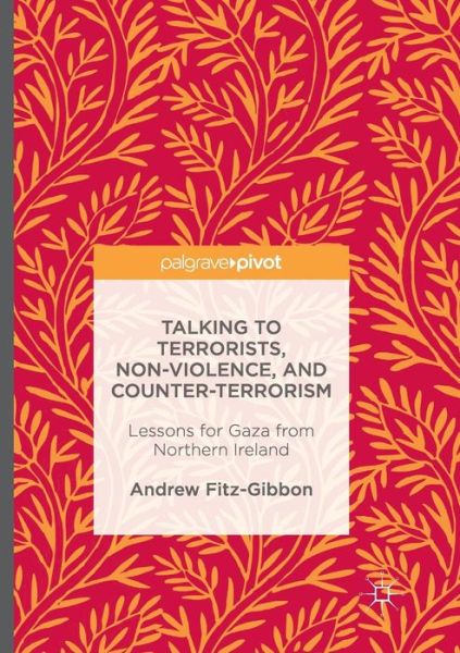 Cover for Andrew Fitz-Gibbon · Talking to Terrorists, Non-Violence, and Counter-Terrorism: Lessons for Gaza from Northern Ireland (Pocketbok) [Softcover reprint of the original 1st ed. 2016 edition] (2018)