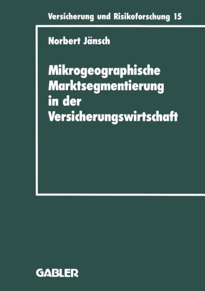 Cover for Norbert Jansch · Mikrogeographische Marktsegmentierung in Der Versicherungswirtschaft: Ein Instrument Zur Analyse Und Steuerung - Versicherung Und Risikoforschung (Paperback Book) [1995 edition] (1995)