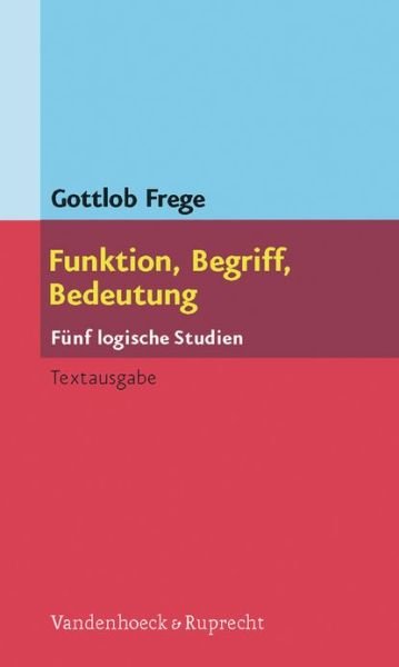 Cover for Gottlob Frege · Funktion, Begriff, Bedeutung: Funf logische Studien (Paperback Book) (2008)