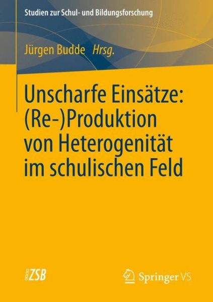 Cover for J Rgen Budde · Unscharfe Einsatze: (Re-)Produktion Von Heterogenitat Im Schulischen Feld - Studien Zur Schul- Und Bildungsforschung (Paperback Book) [2013 edition] (2013)