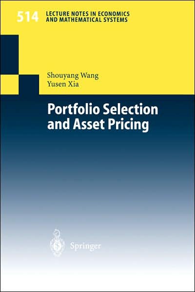 Shouyang Wang · Portfolio Selection and Asset Pricing - Lecture Notes in Economics and Mathematical Systems (Paperback Book) [Softcover reprint of the original 1st ed. 2002 edition] (2002)