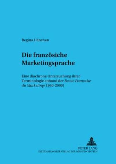 Cover for Regina Hanchen · Die franzoesische Marketingsprache: Eine diachrone Untersuchung ihrer Terminologie anhand der &quot;Revue Francaise du Marketing&quot; (1960-2000) - Sprache Im Kontext (Paperback Book) [New edition] (2002)