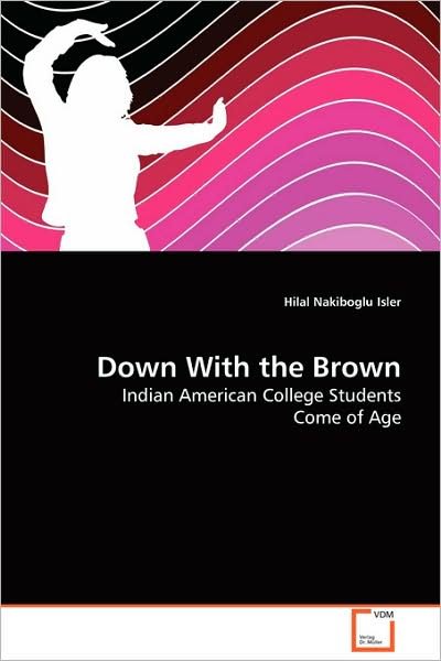 Cover for Hilal Nakiboglu Isler · Down with the Brown: Indian American College Students Come of Age (Pocketbok) (2008)