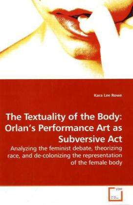 Cover for Rowe · The Textuality of the Body: Orlan (Book)