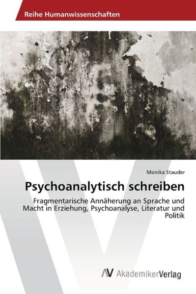 Psychoanalytisch schreiben - Stauder - Książki -  - 9783639475159 - 17 września 2013