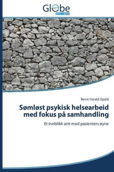Cover for Bernt Harald Opdal · Sømløst Psykisk Helsearbeid med Fokus På Samhandling: et Innblikk Sett med Pasienters Øyne (Paperback Bog) [Norwegian edition] (2014)