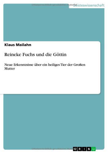 Cover for Klaus Mailahn · Reineke Fuchs und die Goettin: Neue Erkenntnisse uber ein heiliges Tier der Grossen Mutter (Paperback Book) [German edition] (2010)