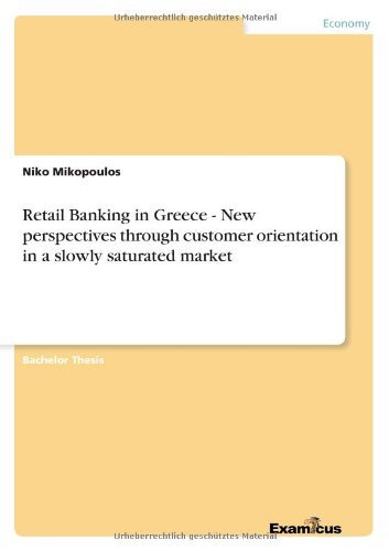 Retail Banking in Greece - New perspectives through customer orientation in a slowly saturated market - Niko Mikopoulos - Bøger - Examicus Verlag - 9783656995159 - 14. april 2012