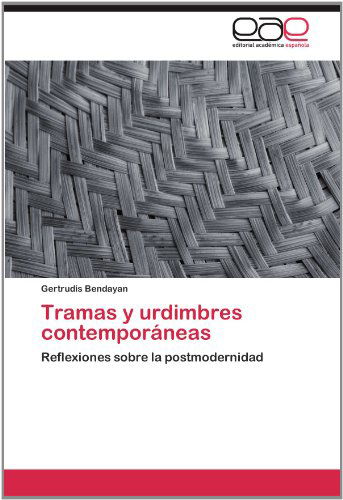 Cover for Gertrudis Bendayan · Tramas Y Urdimbres Contemporáneas: Reflexiones Sobre La Postmodernidad (Paperback Book) [Spanish edition] (2012)