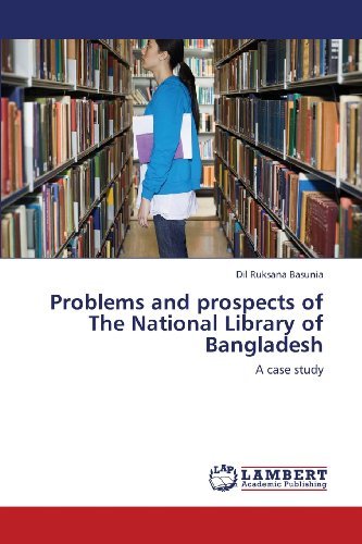 Cover for Dil Ruksana Basunia · Problems and Prospects of the National Library of Bangladesh: a Case Study (Pocketbok) (2013)