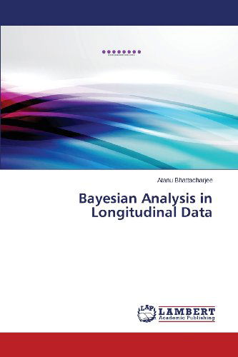 Cover for Atanu Bhattacharjee · Bayesian Analysis in Longitudinal Data (Paperback Book) (2013)