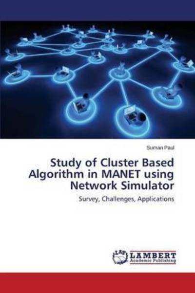 Paul Suman · Study of Cluster Based Algorithm in Manet Using Network Simulator (Paperback Book) (2015)