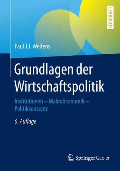 Cover for Paul J J Welfens · Grundlagen der Wirtschaftspolitik (Book) [6th 6., Uberarb. Und Erw. Aufl. 2019 edition] (2018)