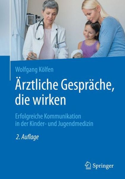 Cover for Wolfgang Kolfen · Arztliche Gesprache, die wirken: Erfolgreiche Kommunikation in der Kinder- und Jugendmedizin (Paperback Book) (2018)