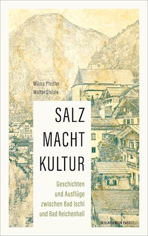 Cover for Wilma Pfeiffer · SALZ MACHT KULTUR: Geschichten und Ausflüge zwischen Bad Ischl und Bad Reichenhall: auf den Spuren des „weißen Goldes“ (Book) (2024)