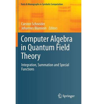 Cover for Carsten Schneider · Computer Algebra in Quantum Field Theory: Integration, Summation and Special Functions - Texts &amp; Monographs in Symbolic Computation (Hardcover Book) [2013 edition] (2013)