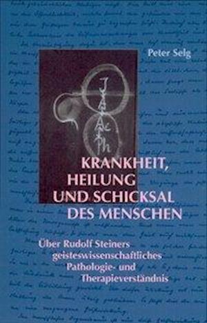 Cover for Peter Selg · Krankheit, Heilung und Schicksal des Menschen (Inbunden Bok) (2004)