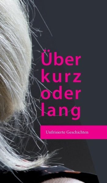 Über Kurz Oder Lang - Cordula Krause - Bøger - tredition - 9783732310159 - 24. november 2014
