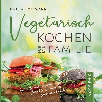 Cover for Emilia Hoffmann · Vegetarisch Kochen fur die Familie - Gesamtband (Paperback Book) (2023)