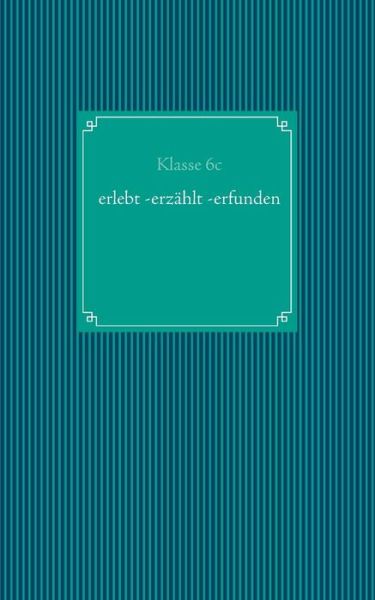 Cover for Klasse 6c · Erlebt -erzählt -erfunden (Paperback Book) [German edition] (2014)