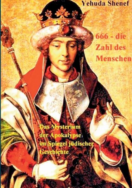 Cover for Yehuda Shenef · 666, die Zahl des Menschen: Das Mysterium der Apokalypse im Spiegel judischer Geschichte (Paperback Book) (2016)