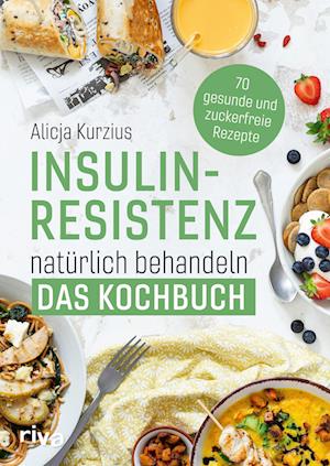 Cover for Alicja Kurzius · Insulinresistenz natürlich behandeln  Das Kochbuch (Buch) (2022)