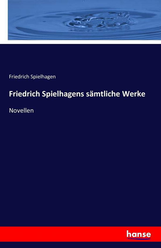 Friedrich Spielhagens Sã¯â¿â½mtliche Werke - Friedrich Spielhagen - Books - Hansebooks - 9783742872159 - September 7, 2016