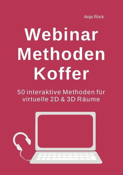 Cover for Anja Roeck · Webinar Methoden Koffer: 50 interaktive Methoden fur virtuelle 2D &amp; 3D Raume (Paperback Book) (2019)