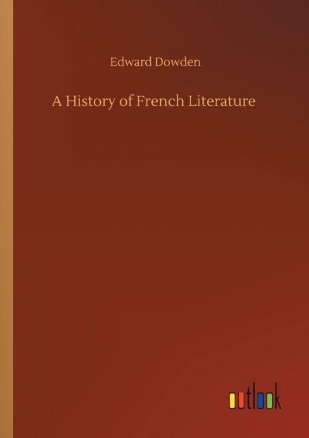 Cover for Edward Dowden · A History of French Literature (Paperback Book) (2020)