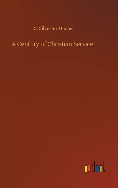 Cover for C Silvester Horne · A Century of Christian Service (Hardcover Book) (2020)