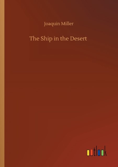 Cover for Joaquin Miller · The Ship in the Desert (Paperback Book) (2020)