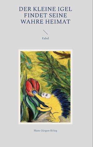 Cover for Hans-Jürgen Krieg · Der kleine Igel findet seine wahre Heimat (Book) (2023)