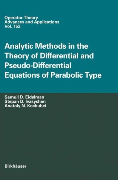 Analytic Methods In The Theory Of Differential And Pseudo-Differential Equations Of Parabolic Type - Operator Theory: Advances and Applications - Samuil D. Eidelman - Bøker - Birkhauser Verlag AG - 9783764371159 - 27. september 2004