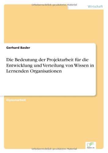 Cover for Gerhard Basler · Die Bedeutung der Projektarbeit fur die Entwicklung und Verteilung von Wissen in Lernenden Organisationen (Pocketbok) [German edition] (1999)