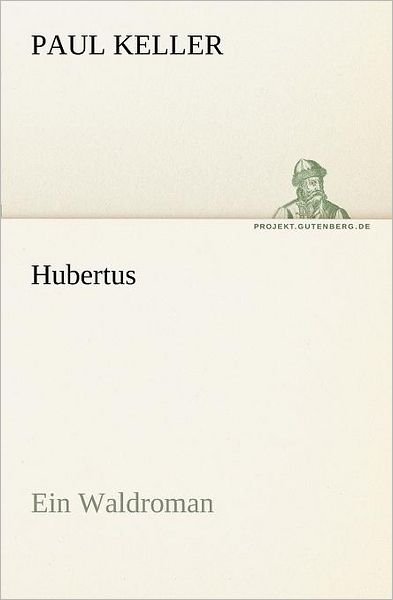 Cover for Paul Keller · Hubertus: Ein Waldroman (Tredition Classics) (German Edition) (Pocketbok) [German edition] (2012)