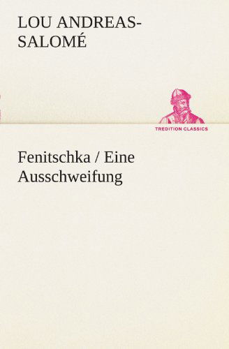 Fenitschka / Eine Ausschweifung (Tredition Classics) (German Edition) - Lou Andreas-salomé - Books - tredition - 9783842411159 - March 7, 2013