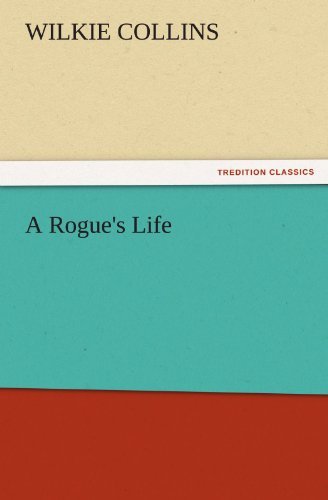 A Rogue's Life (Tredition Classics) - Wilkie Collins - Bøker - tredition - 9783842440159 - 3. november 2011