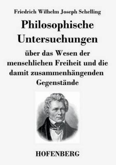 Cover for Friedrich Wilhelm Joseph Schelling · Philosophische Untersuchungen Uber Das Wesen Der Menschlichen Freiheit Und Die Damit Zusammenhangenden Gegenstande (Pocketbok) (2016)