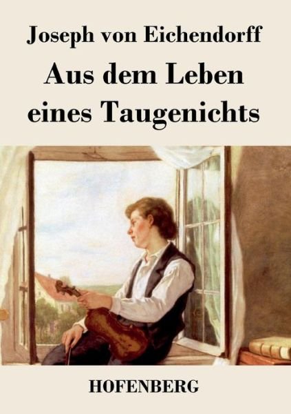 Aus Dem Leben Eines Taugenichts - Joseph Von Eichendorff - Bøger - Hofenberg - 9783843047159 - 17. december 2015