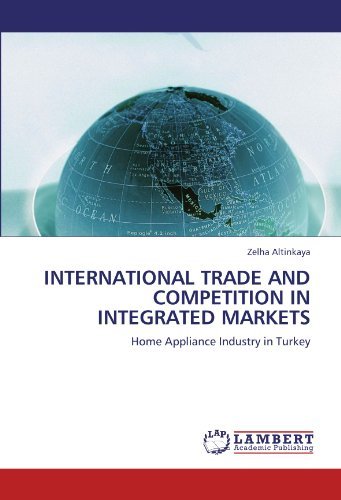 Cover for Zelha Altinkaya · International Trade and Competition in Integrated Markets: Home Appliance Industry  in Turkey (Pocketbok) (2011)