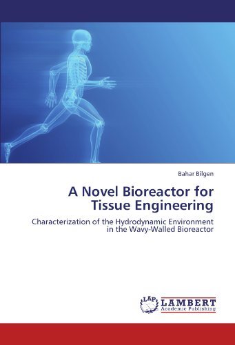 Cover for Bahar Bilgen · A Novel Bioreactor for Tissue Engineering: Characterization of the Hydrodynamic Environment in the Wavy-walled Bioreactor (Pocketbok) (2011)