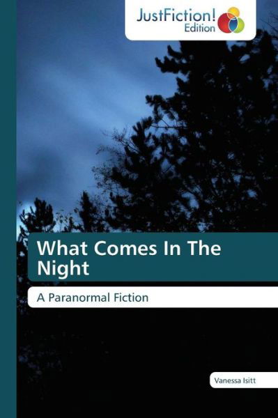 What Comes in the Night - Isitt Vanessa - Books - Justfiction Edition - 9783845449159 - March 3, 2015