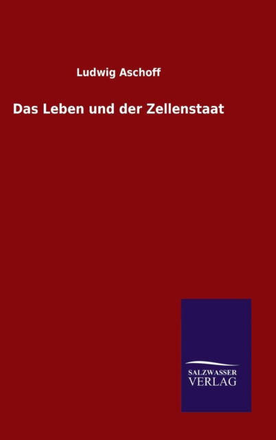 Cover for Ludwig Aschoff · Das Leben Und Der Zellenstaat (Inbunden Bok) (2015)