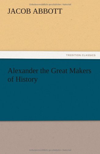 Cover for Jacob Abbott · Alexander the Great Makers of History (Pocketbok) (2012)