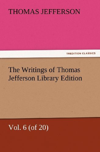 Cover for Thomas Jefferson · The Writings of Thomas Jefferson Library Edition - Vol. 6 (Of 20) (Tredition Classics) (Pocketbok) (2012)