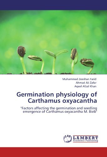 Germination Physiology of Carthamus Oxyacantha: "Factors Affecting the Germination and Seedling Emergence of Carthamus Oxyacantha M. Bieb" - Aqeel Afzal Khan - Books - LAP LAMBERT Academic Publishing - 9783847346159 - January 18, 2012