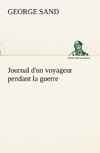 Cover for George Sand · Journal D'un Voyageur Pendant La Guerre (Tredition Classics) (French Edition) (Paperback Bog) [French edition] (2012)