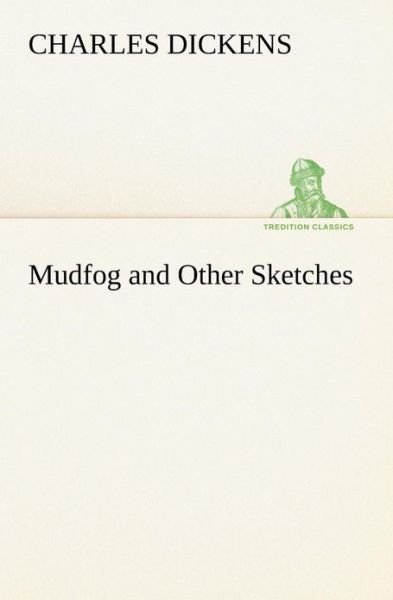 Cover for Charles Dickens · Mudfog and Other Sketches (Tredition Classics) (Paperback Bog) (2013)