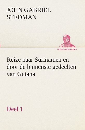 Cover for John Gabriel Stedman · Reize Naar Surinamen En Door de Binnenste Gedeelten Van Guiana - Deel 1 (Paperback Book) [Dutch edition] (2013)