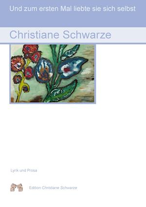 Cover for Christiane Schwarze · Und zum ersten Mal liebte sie sich selbst (Pocketbok) (2013)